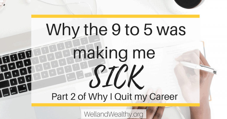 Why the 9 to 5 was making me sick: Part 2 of Why I Quit my Career