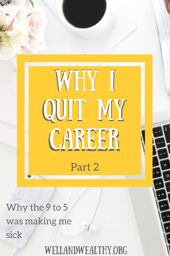 Why I quit my career and why the 9 to 5 was making me sick